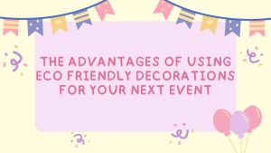 Eco-Friendly Decorations and Their Rising Popularity Among Shoppers