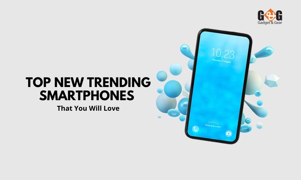 Latest Mobile Phone Models That Are Trending in the Shopping Market